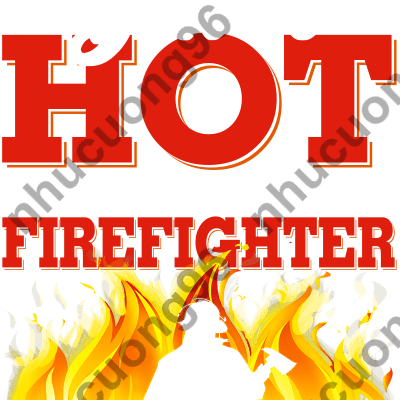 I'm So Hot I Have My Own Firefighter, Fireman Wife Gift