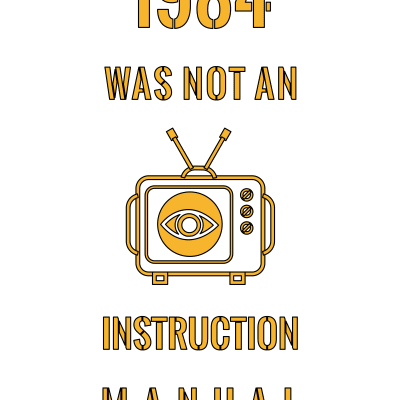 1984 Was Not An Instruction Manual - George Orwell