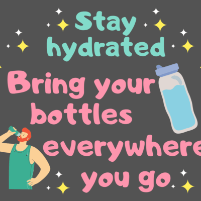 Stay Hydrated, Bring Your Bottles Everywhere You Go