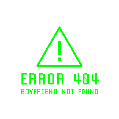 Error 404 Boyfriend Not Found Girl Gamer Geek Nerd Gifts