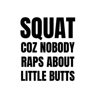 Funny Workout Shirt - Squat Coz Nobody Raps About Little Butts