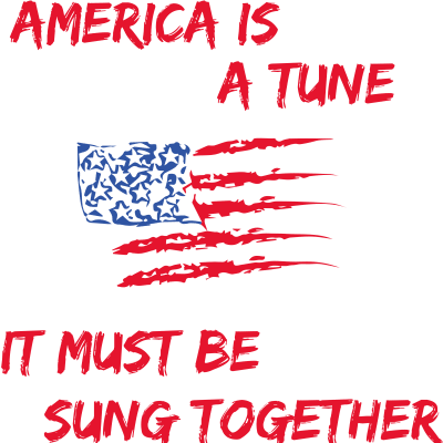 America Is A Tune, It Must Be Sung Together