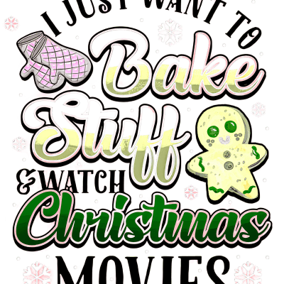 Just Want To Bake Stuff And Watch Christmas Movies
