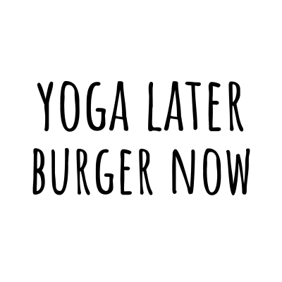 yoga later burger now