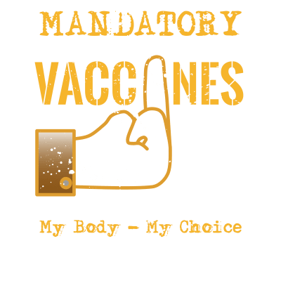 Mandatory Vaccines My Body My Choice