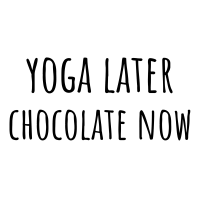 yoga later chocolate now