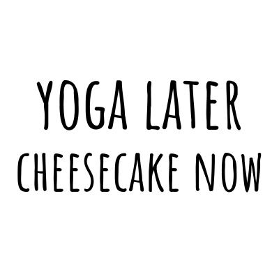 yoga later cheesecake now