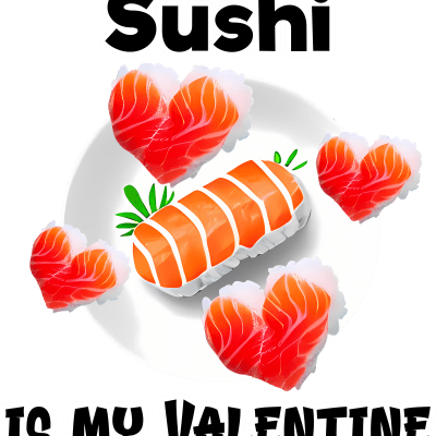Sushi is my valentine, valentine's day funny design