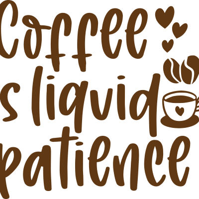 Coffee is liquid patience sarcastic quote
