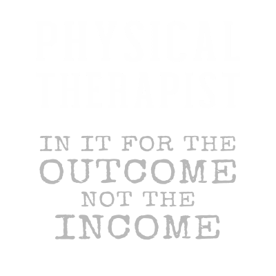 Physical Therapist In It For The Outcome Not Income Gifts