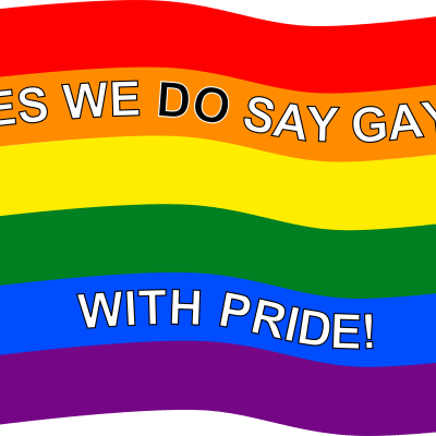 Yes We Do Say Gay - With Pride, Supporting LGBTQ+