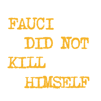 Fauci Did Not Kill Himself