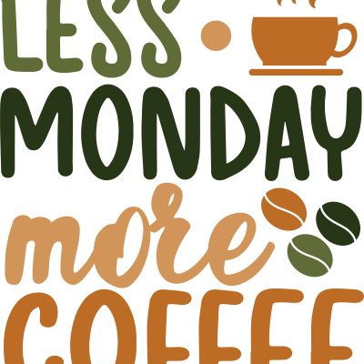 Less Monday more coffee quote