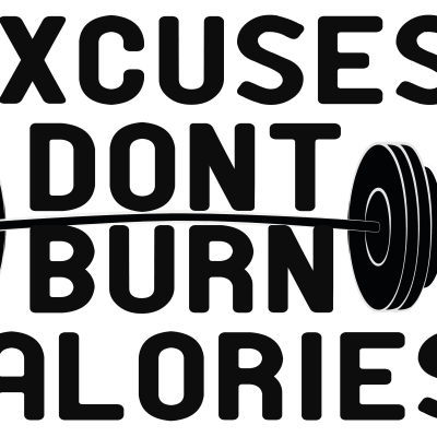 excuses dont burn calories /fitness/sport