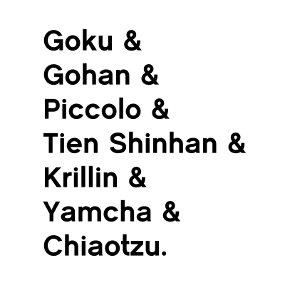 Goku and Gohan and Piccolo and Tien Shinhan and Krillin and Yamcha and Chiaotzu. -- Dragonball Z - Z Fighters