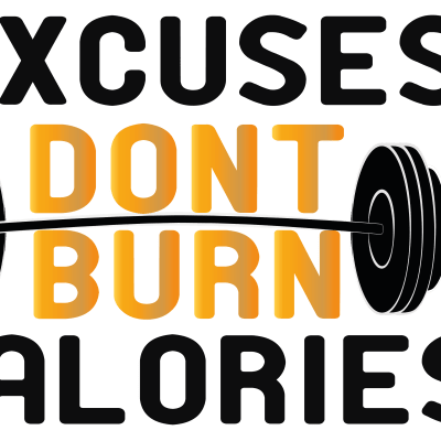 excuses dont burn calories /fitness/sport
