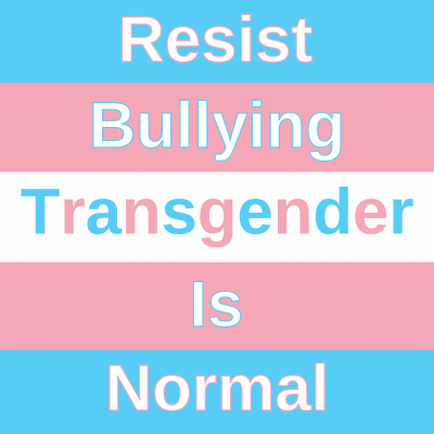 Resist Bullying. Tansgender Is Normal