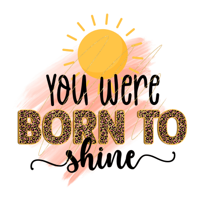 You were born to shine