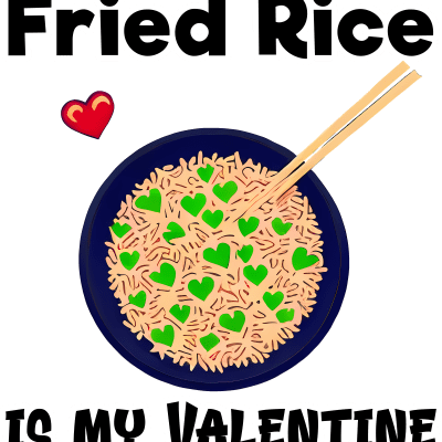Fried rice is my valentine, valentine's day funny design