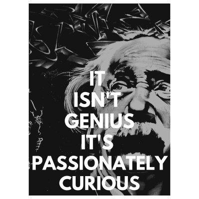 It Is not Genius, It is Passionately Curious