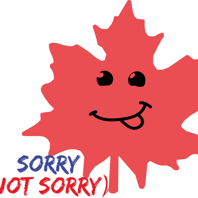 Sorry Not Sorry Maple Leaf/sorry not sorry