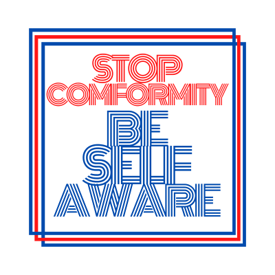 Stop Conformity, Be Self Aware