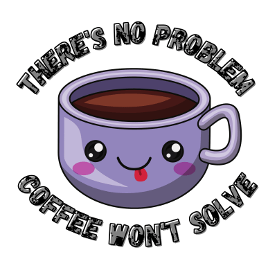 Funny Quote Kawaii Coffee Lovers Design - There's no problem coffee won't solve