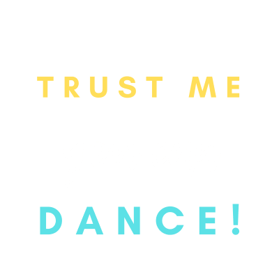 Trust me You can dance