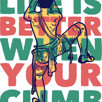 Life Is Better When You Climb - Climbing Quality Design