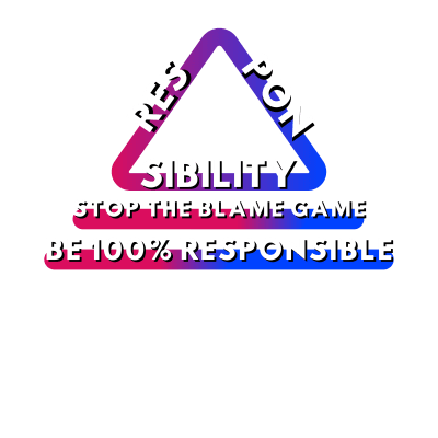 Responsibility - Be Responsible, Stop the Blame Game