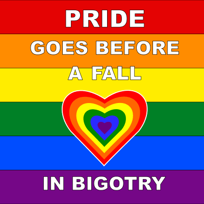 LGBTQ+   Pride Goes Before A Fall - Of Bigotry