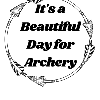 It is a Beautiful Day For Archery- nice design for archery lovers