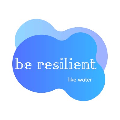 Resilience - Be Resilient Like Water