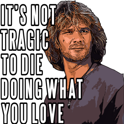 Not Tragic To Die Doing What You Love - Point Break