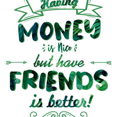 Having Money is Nice but Have Friends is Better!