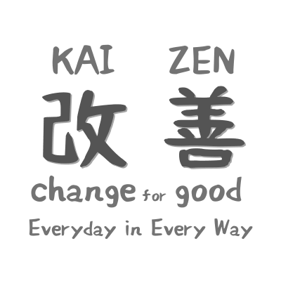 Kaizen - Change for Good - Everyday in Every Way