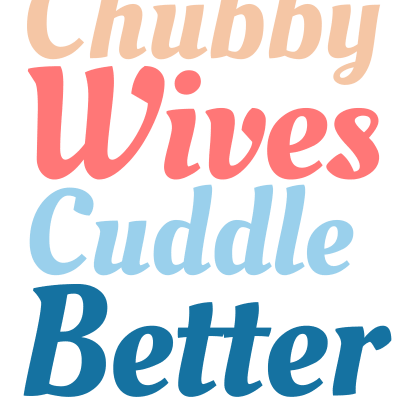Chubby Wives Cuddle Better