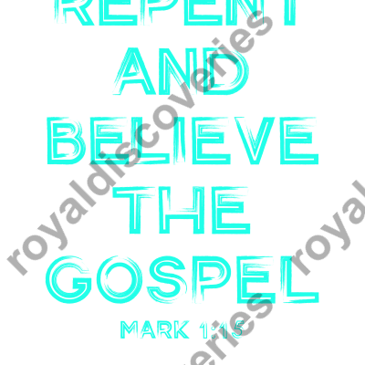 Repent and Believe the Gospel Scripture Mark 1:15