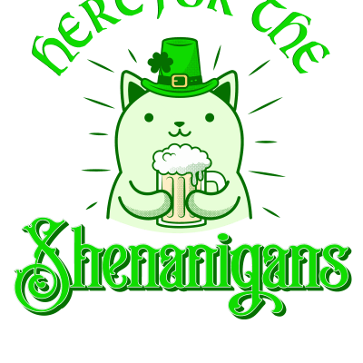 Here For The Shenanigans - Funny St Patrick's Day