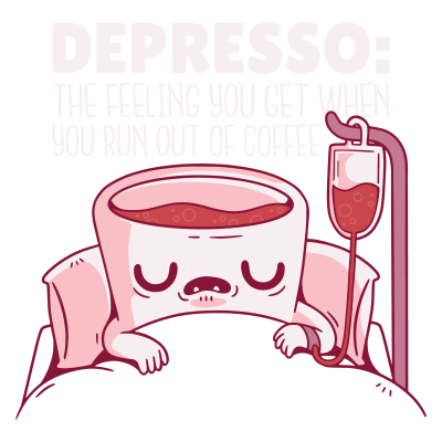 Depresso Coffee Quote "Depresso: the Feeling You Get When You Run Out of Coffee"