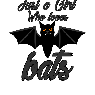 Just a girl who loves bats -  Funny bat