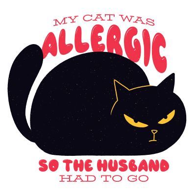 Funny "My Cat Was Allergic so the Husband Had to Go" Design