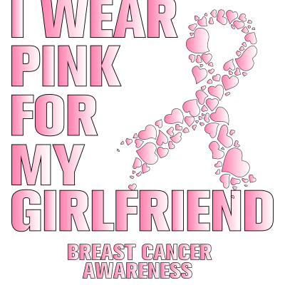 Breast Cancer Awareness i wear pink for my girlfriend