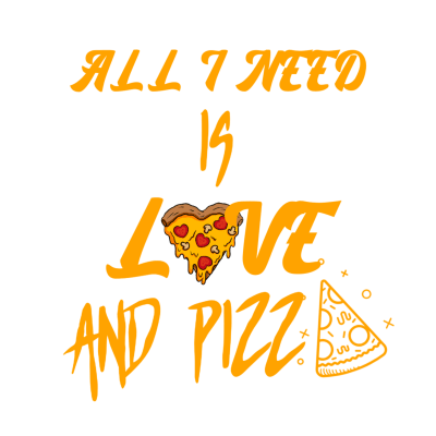 All I Need Is Love And Pizza