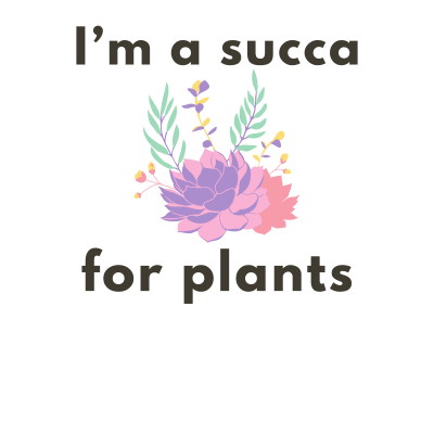 I’m a succa for plants