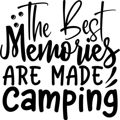 The Best Memories Are Made Camping