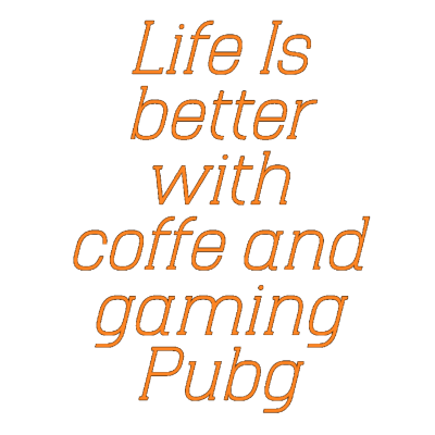 life is better with coffee and gaming Pubg