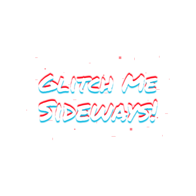 Glitch Me Sideways!