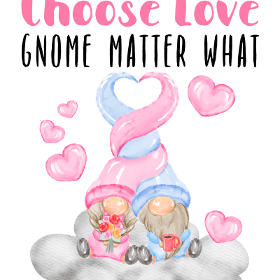 ❤️ Choose Love Gnome Matter What Funny Gnome Pun Cute Gnomes.