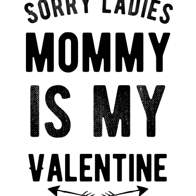 Funny valentines day Sorry ladies mommy is my valentine black